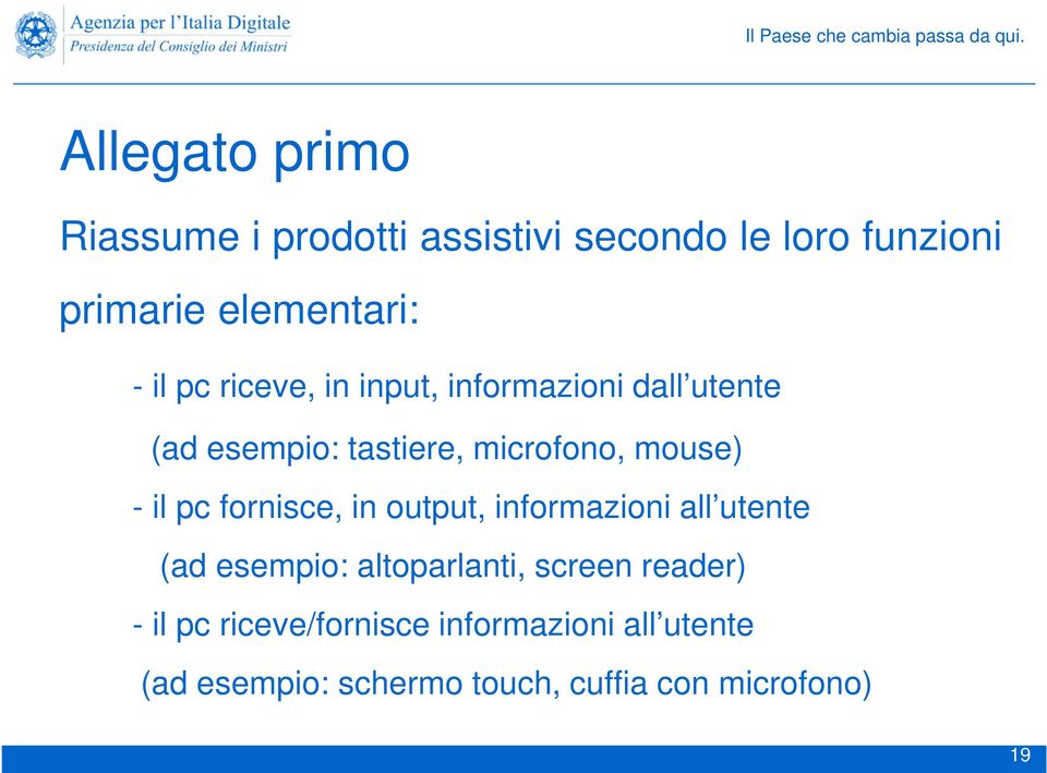 pc fornisce, in output, informazioni all utente (ad esempio: altoparlanti, screen reader) - il