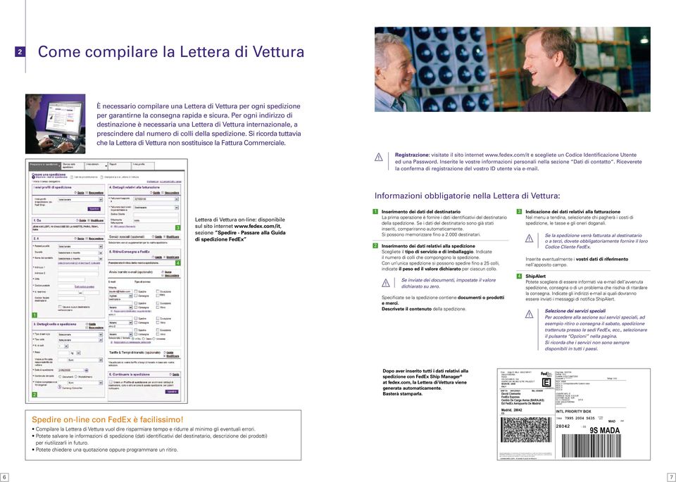 Si ricorda tuttavia che la Lettera di Vettura non sostituisce la Fattura Commerciale. Registrazione: visitate il sito internet www.fedex.