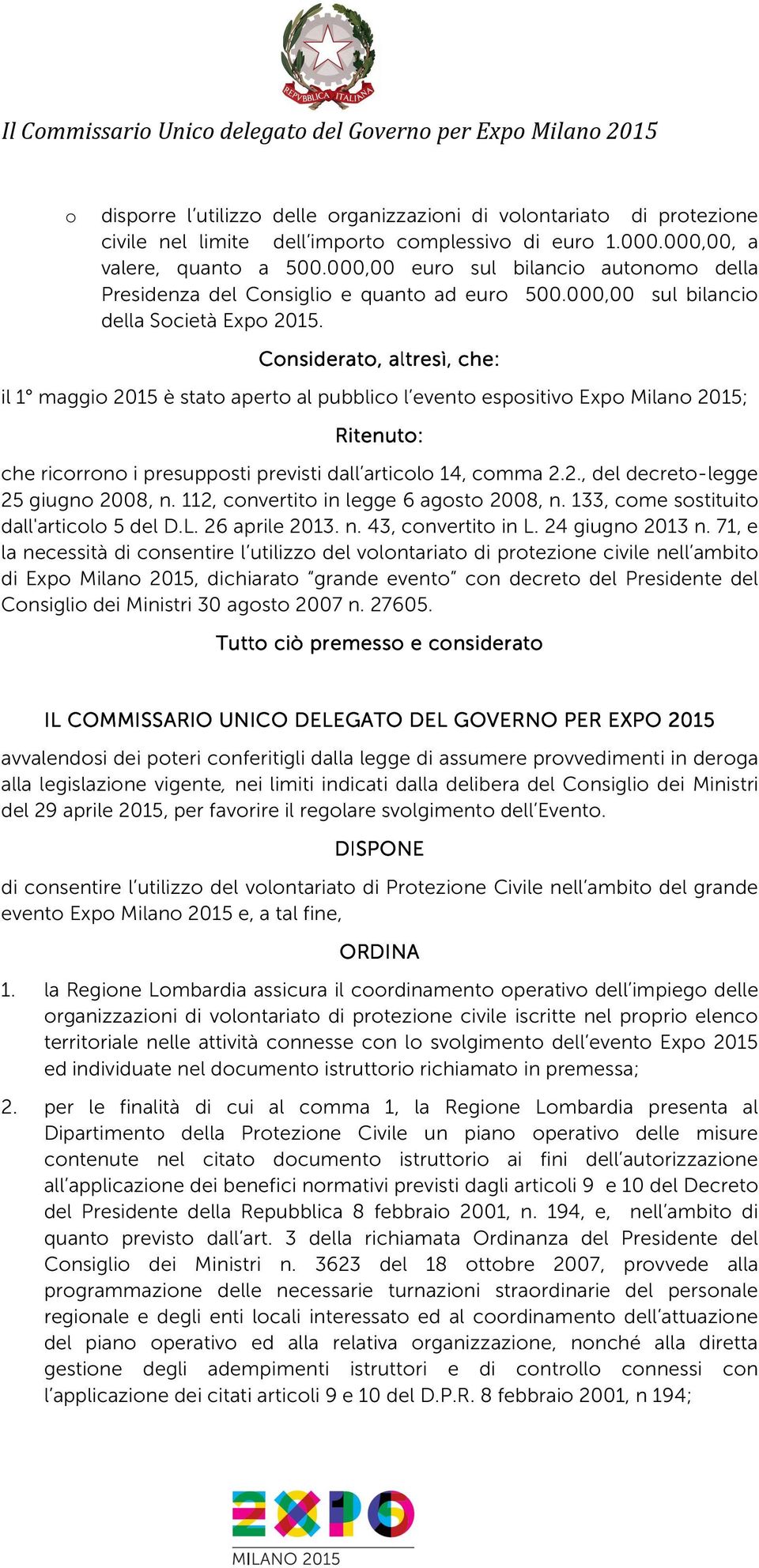 Cnsiderat, altresì, che: il 1 maggi 2015 è stat apert al pubblic l event espsitiv Exp Milan 2015; Ritenut: che ricrrn i presuppsti previsti dall articl 14, cmma 2.2., del decret-legge 25 giugn 2008, n.