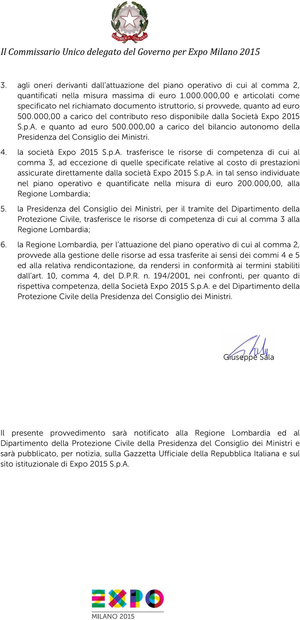 000,00 a caric del bilanci autnm della Presidenza del Cnsigli dei Ministri. 4. la scietà Exp 2015 S.p.A.