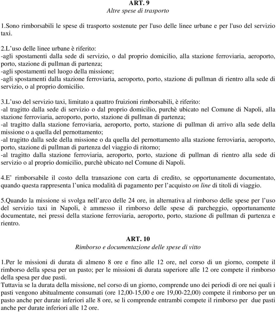 nel luogo della missione; -agli spostamenti dalla stazione ferroviaria, aeroporto, porto, stazione di pullman di rientro alla sede di servizio, o al proprio domicilio. 3.