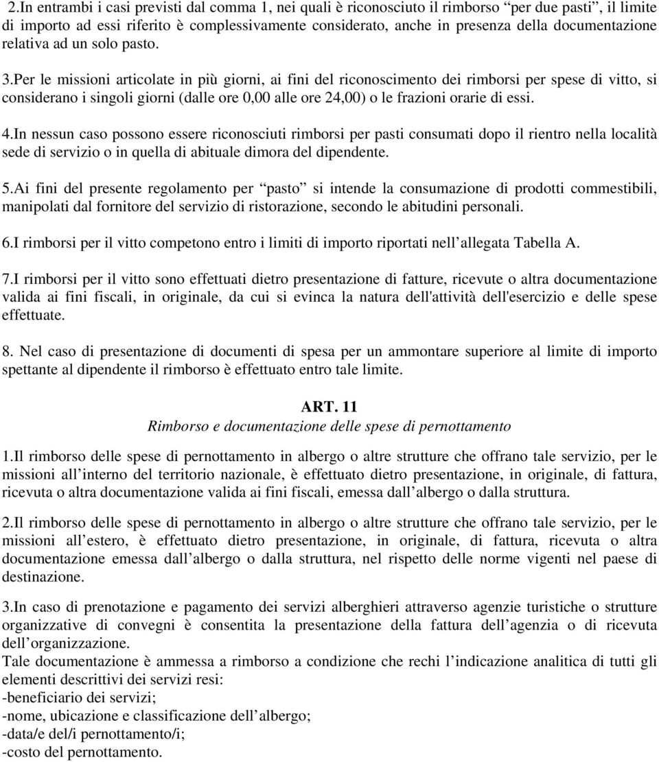 Per le missioni articolate in più giorni, ai fini del riconoscimento dei rimborsi per spese di vitto, si considerano i singoli giorni (dalle ore 0,00 alle ore 24,00) o le frazioni orarie di essi. 4.