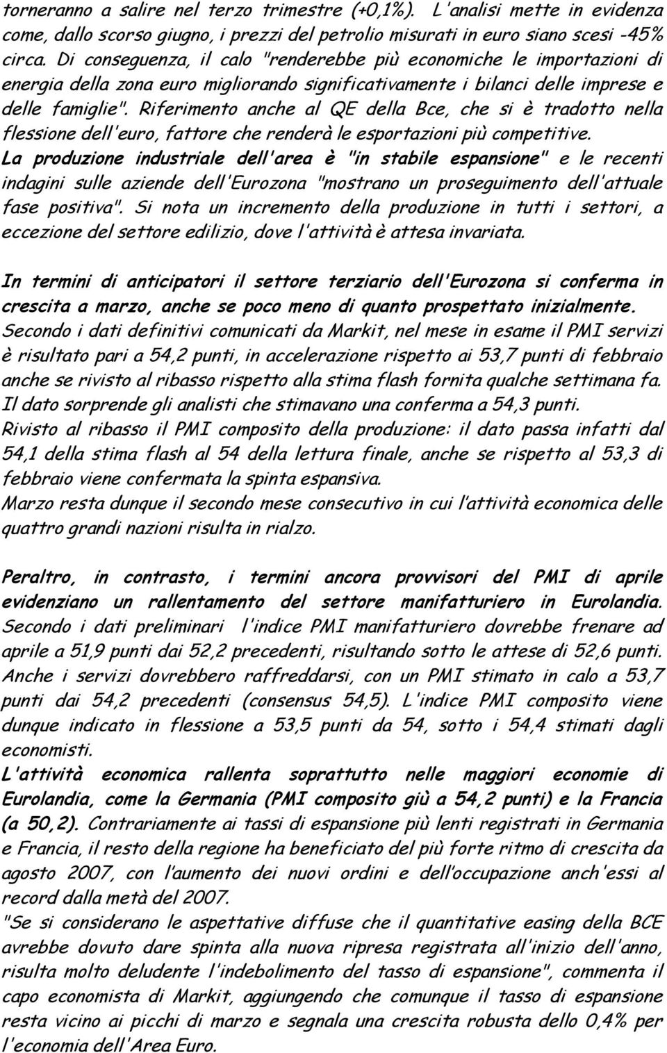 Riferimento anche al QE della Bce, che si è tradotto nella flessione dell'euro, fattore che renderà le esportazioni più competitive.