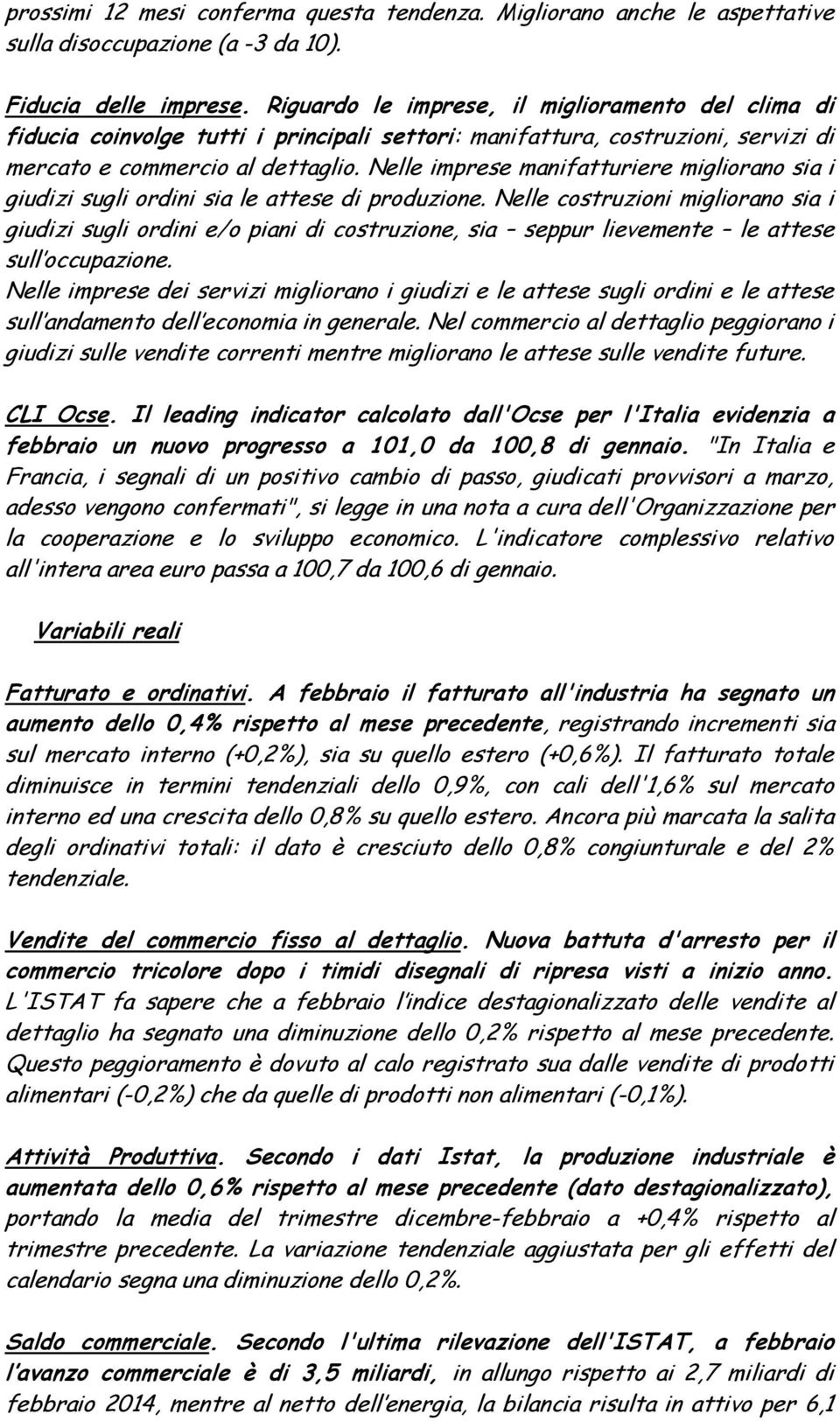 Nelle imprese manifatturiere migliorano sia i giudizi sugli ordini sia le attese di produzione.