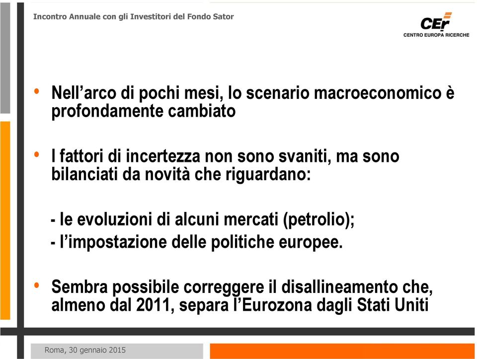 evoluzioni di alcuni mercati (petrolio); - l impostazione delle politiche europee.