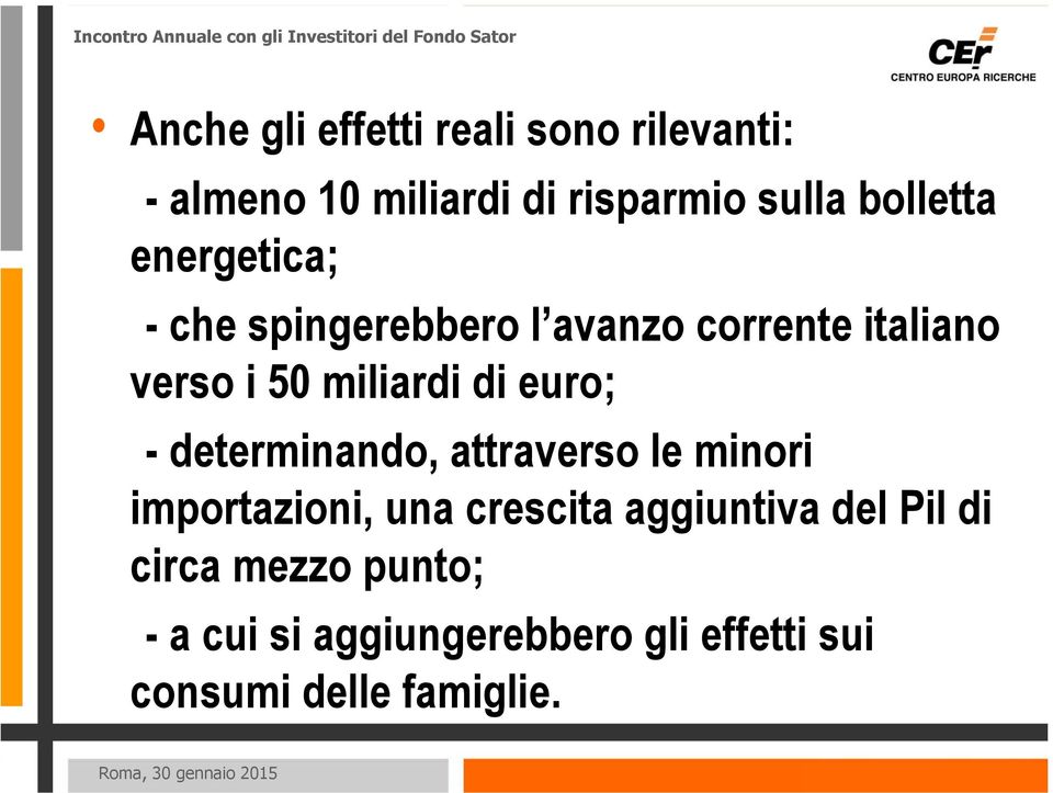 miliardi di euro; - determinando, attraverso le minori importazioni, una crescita