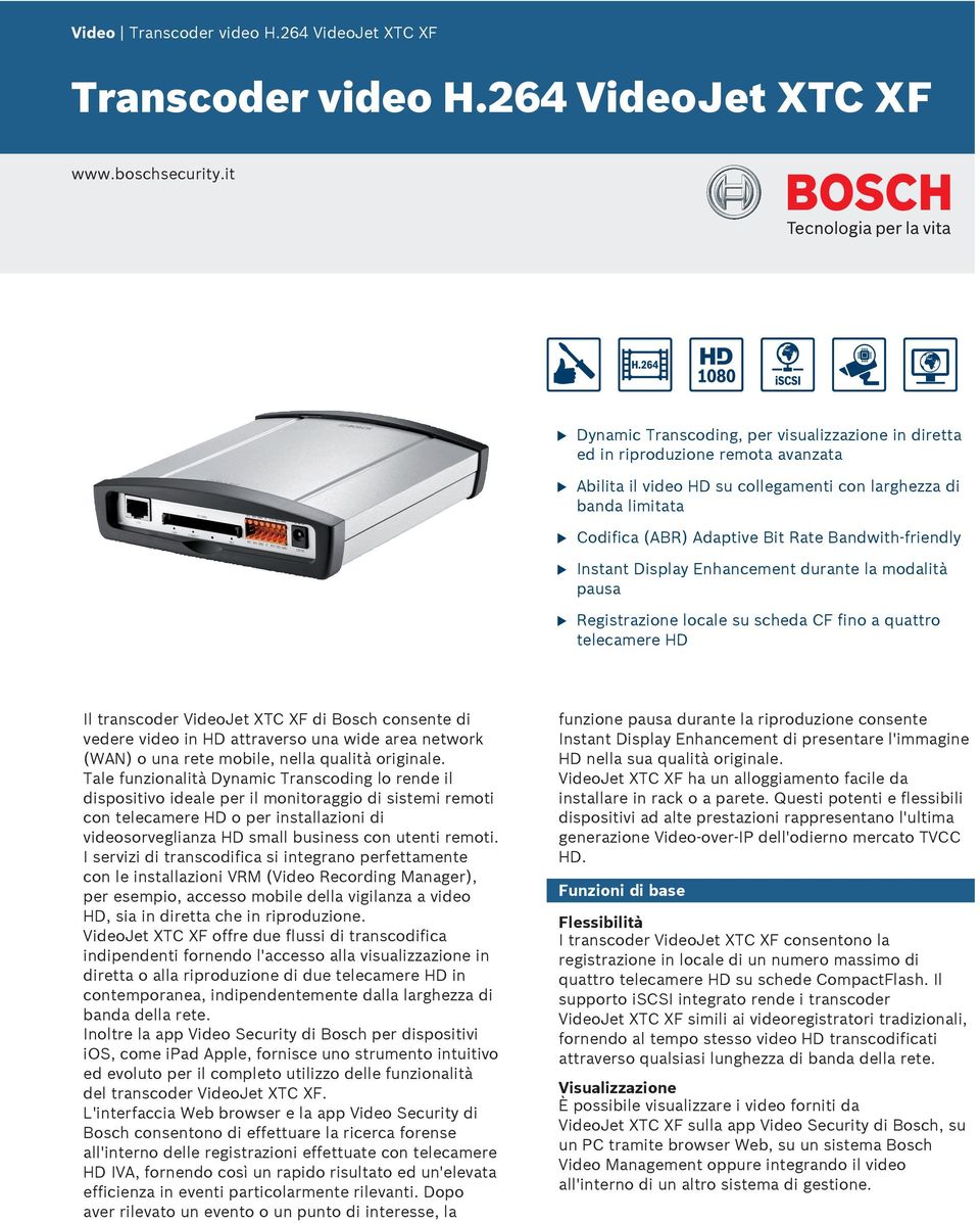 Bandwith-friendly Instant Display Enhancement drante la modalità pasa Registrazione locale s scheda CF fino a qattro telecamere HD Il transcoder VideoJet XTC XF di Bosch consente di vedere video in