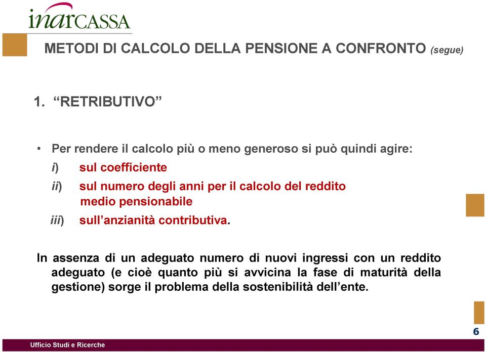 degli anni per il calcolo del reddito medio pensionabile iii) sull anzianità contributiva.