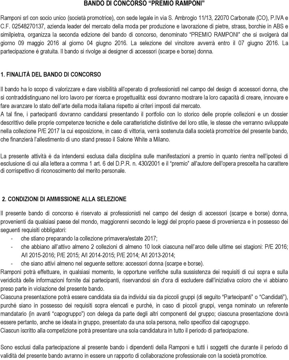 RAMPONI che si svolgerà dal giorno 09 maggio 2016 al giorno 04 giugno 2016. La selezione del vincitore avverrà entro il 07 giugno 2016. La partecipazione è gratuita.