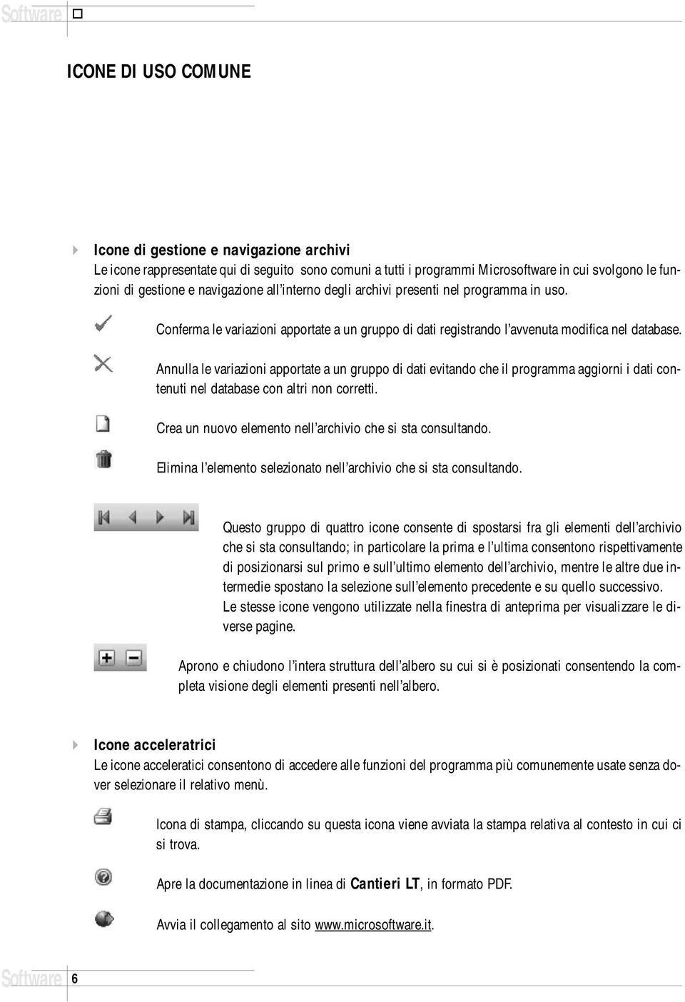 Annulla le variazioni apportate a un gruppo di dati evitando che il programma aggiorni i dati contenuti nel database con altri non corretti.