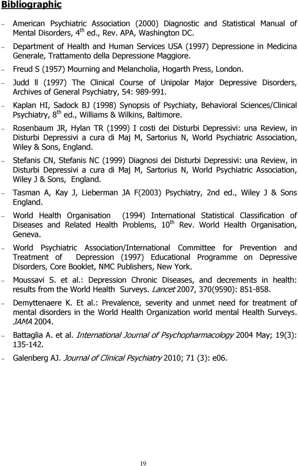 Judd ll (1997) The Clinical Course of Unipolar Major Depressive Disorders, Archives of General Psychiatry, 54: 989-991.