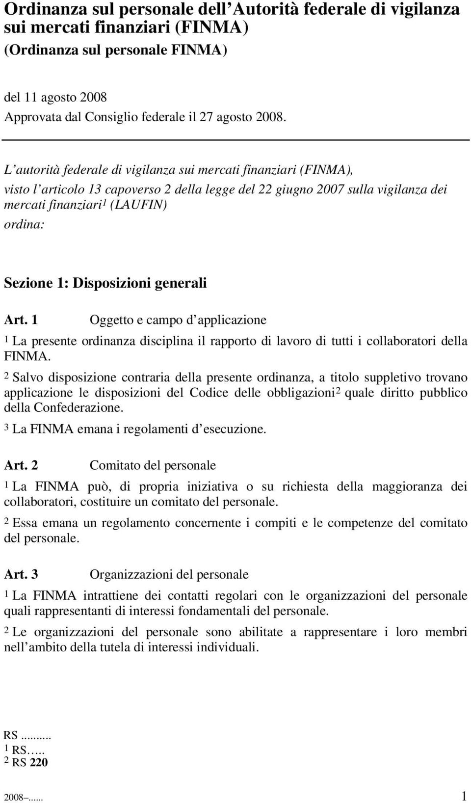 Disposizioni generali Art. 1 Oggetto e campo d applicazione 1 La presente ordinanza disciplina il rapporto di lavoro di tutti i collaboratori della FINMA.