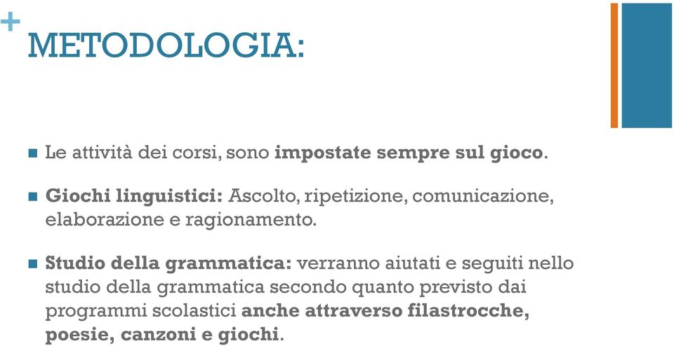 Studio della grammatica: verranno aiutati e seguiti nello studio della grammatica