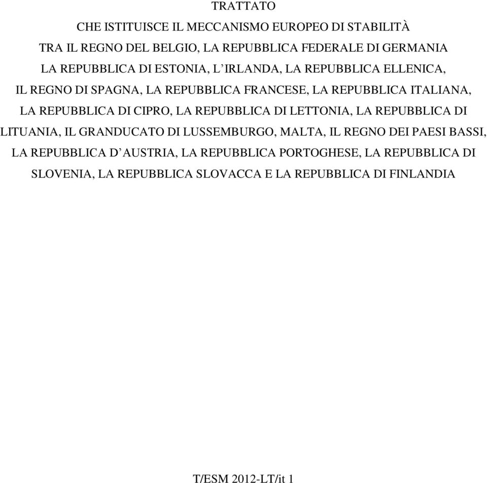 CIPRO, LA REPUBBLICA DI LETTONIA, LA REPUBBLICA DI LITUANIA, IL GRANDUCATO DI LUSSEMBURGO, MALTA, IL REGNO DEI PAESI BASSI, LA