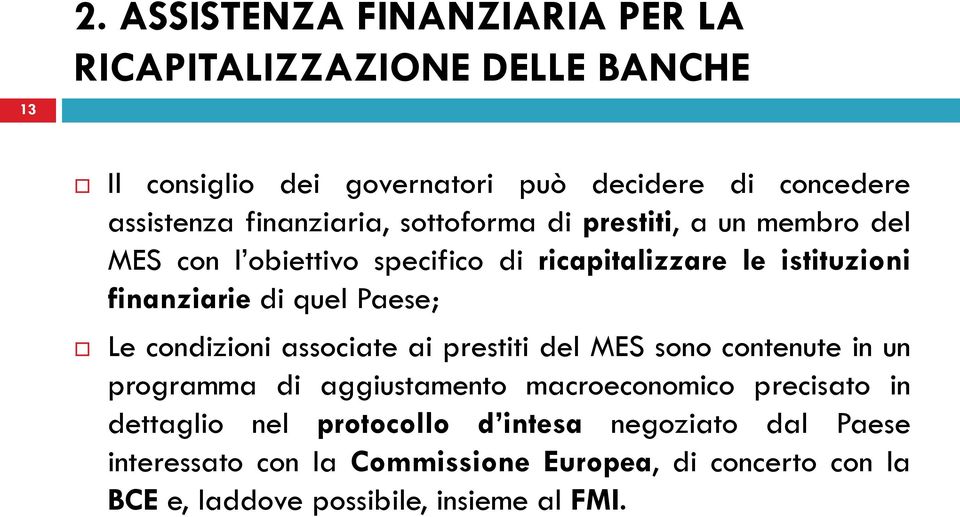 Paese; Le condizioni associate ai prestiti del MES sono contenute in un programma di aggiustamento macroeconomico precisato in dettaglio