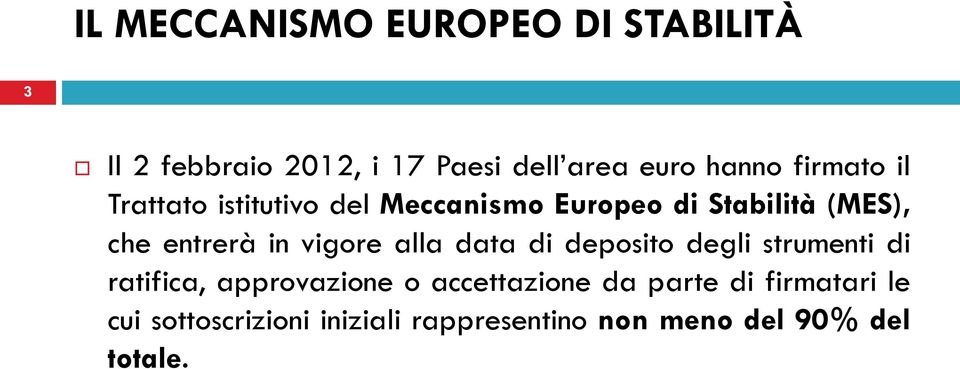 vigore alla data di deposito degli strumenti di ratifica, approvazione o accettazione da