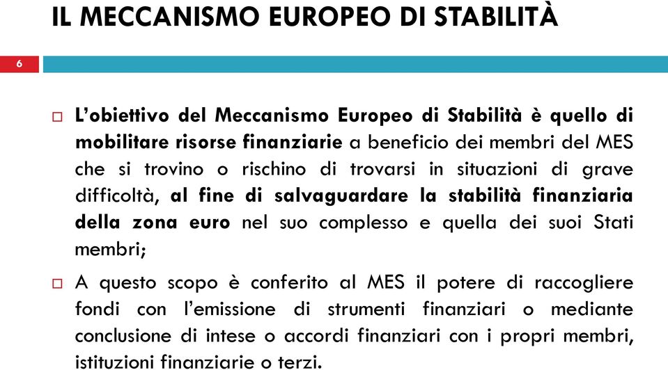 finanziaria della zona euro nel suo complesso e quella dei suoi Stati membri; A questo scopo è conferito al MES il potere di raccogliere