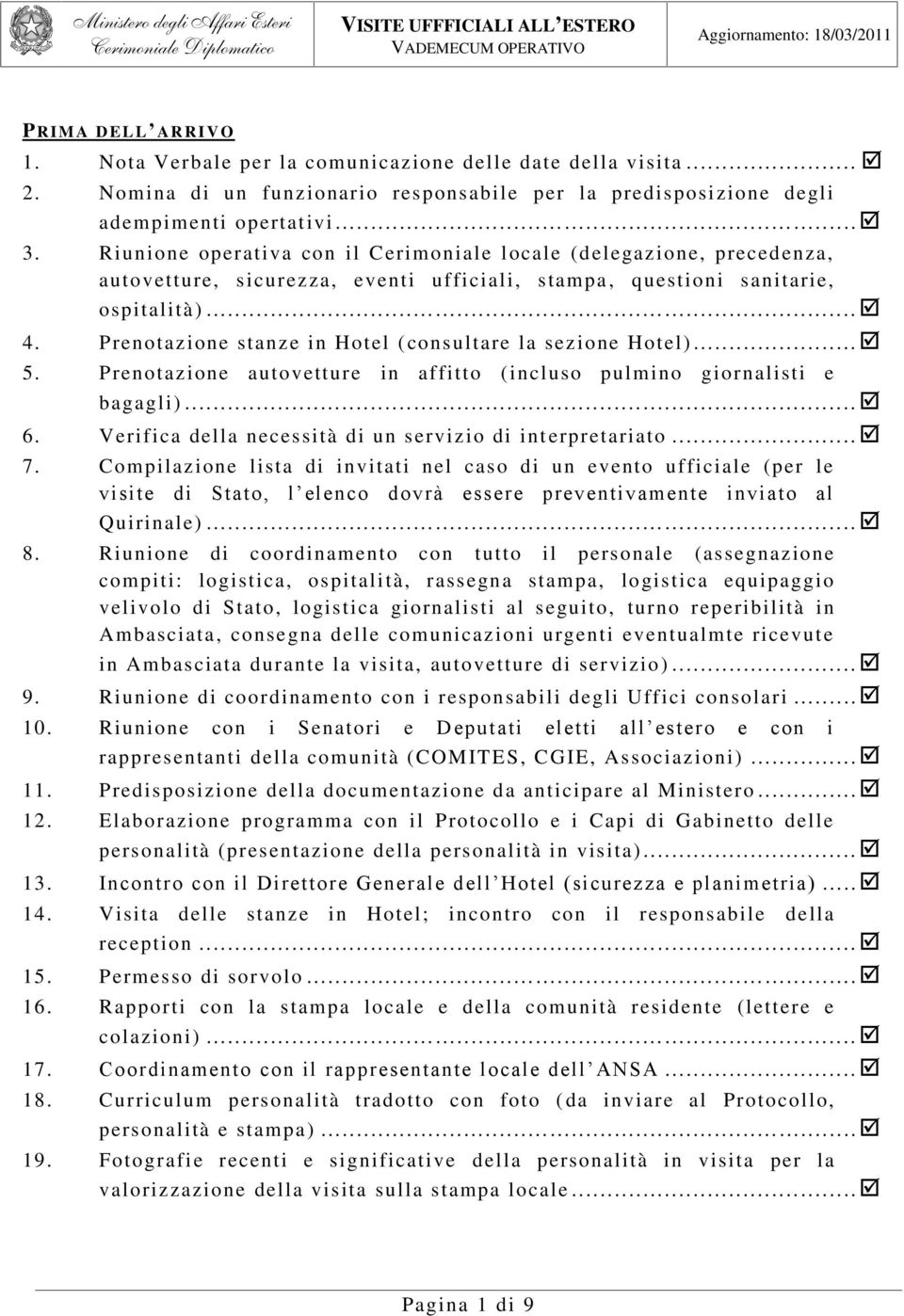 Prenotazione stanze in Hotel ( consultare la sezione Hotel)... 5. Prenotazione autovetture in affitto (incluso pulmino giornalisti e bagagli)......... 6.