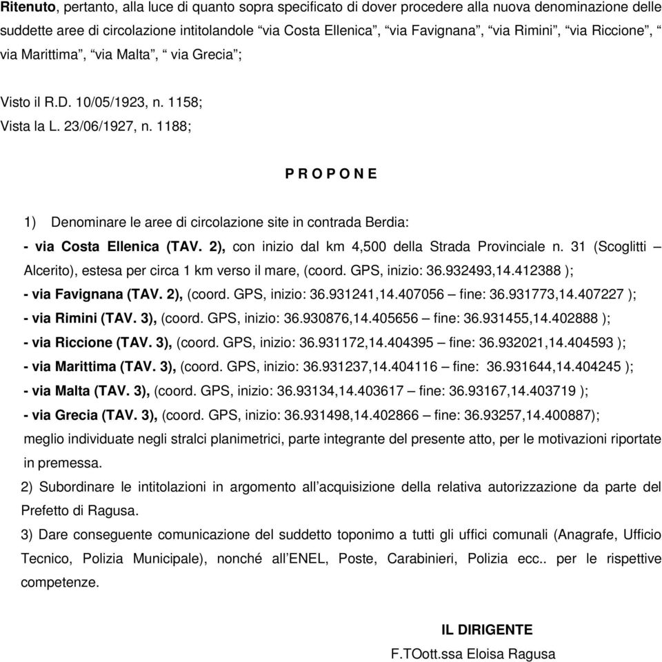 1188; P R O P O N E 1) Denominare le aree di circolazione site in contrada Berdia: - via Costa Ellenica (TAV. 2), con inizio dal km 4,500 della Strada Provinciale n.