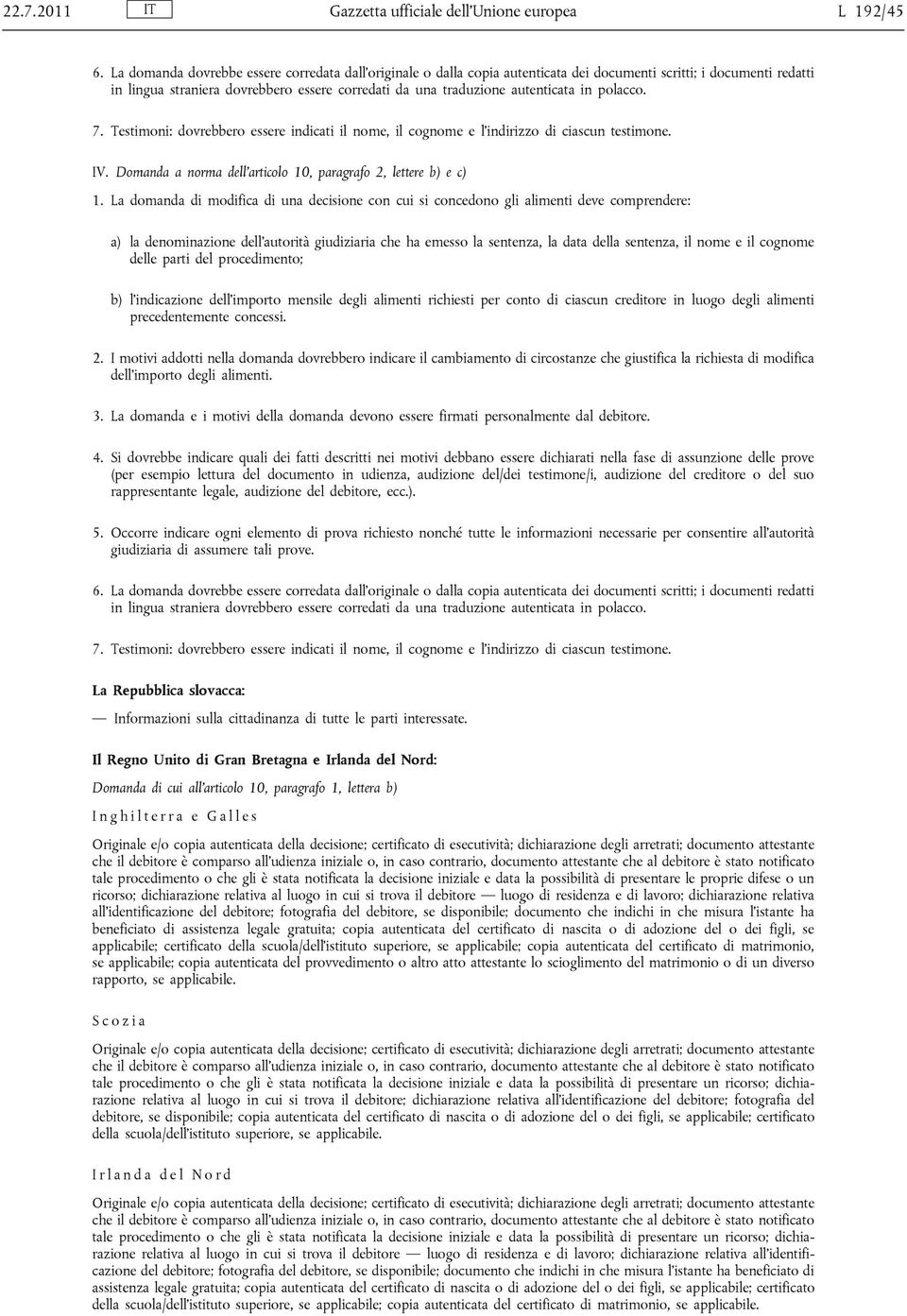 in polacco. 7. Testimoni: dovrebbero essere indicati il nome, il cognome e l indirizzo di ciascun testimone. IV. Domanda a norma dell articolo 10, paragrafo 2, lettere b) e c) 1.