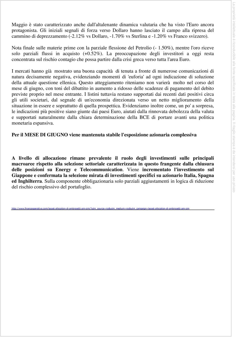 Nota finale sulle materie prime con la parziale flessione del Petrolio (- 1.50%), mentre l'oro riceve solo parziali flussi in acquisto (+0.52%).