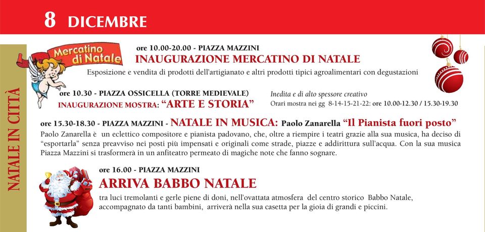 30 - PIAZZA MAZZINI - NATALE IN MUSICA: Paolo Zanarella Il Pianista fuori posto Paolo Zanarella è un eclettico compositore e pianista padovano, che, oltre a riempire i teatri grazie alla sua musica,