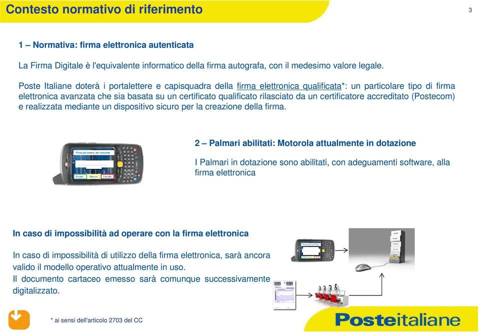 un certificatore accreditato (Postecom) e realizzata mediante un dispositivo sicuro per la creazione della firma.