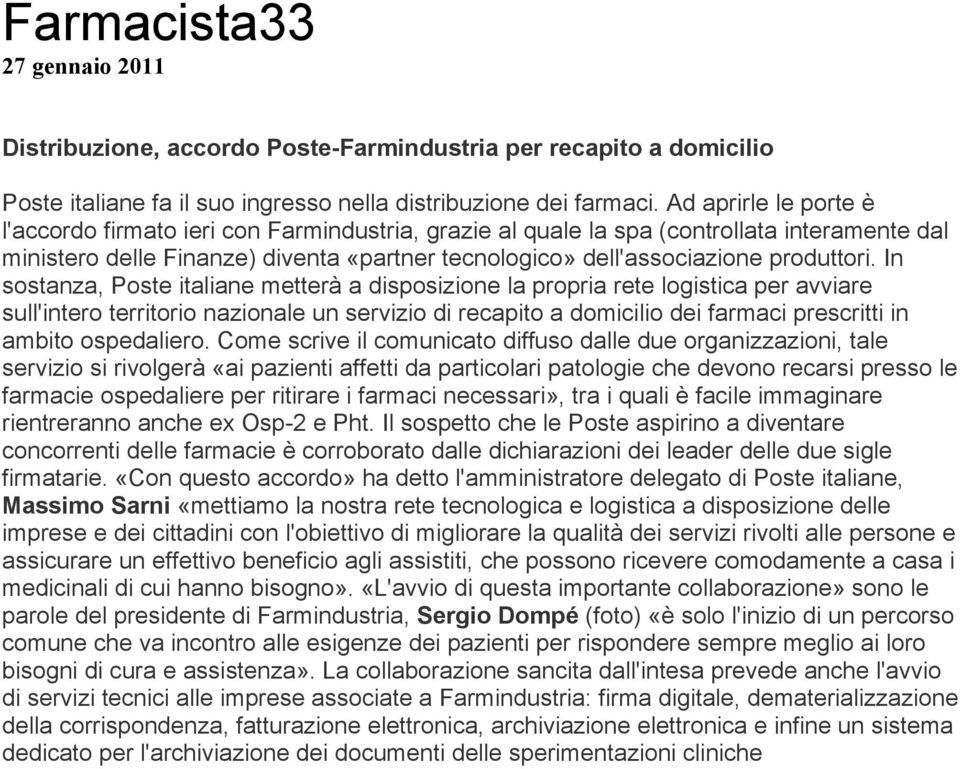 In sostanza, Poste italiane metterà a disposizione la propria rete logistica per avviare sull'intero territorio nazionale un servizio di recapito a domicilio dei farmaci prescritti in ambito