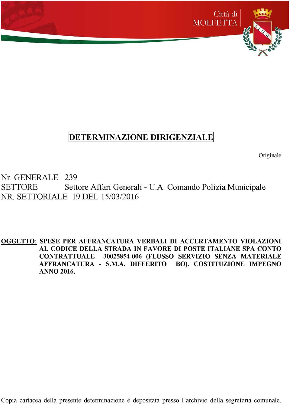 FAVORE DI POSTE ITALIANE SPA CONTO CONTRATTUALE 30025854-006 (FLUSSO SERVIZIO SENZA MATERIALE AFFRANCATURA - S.M.A. DIFFERITO BO).