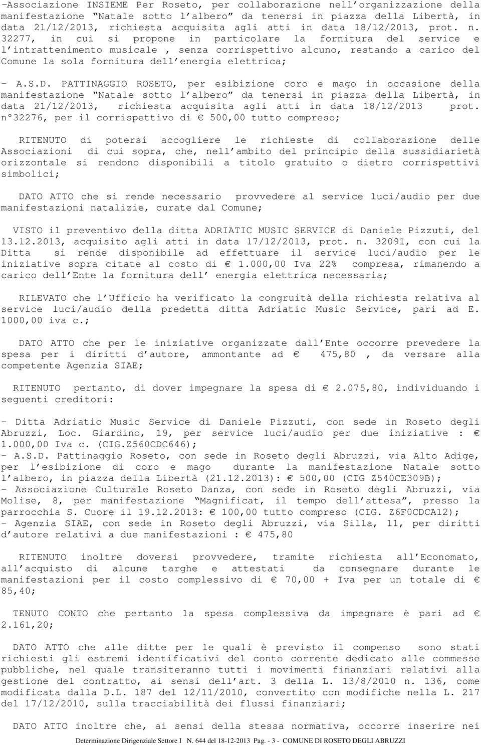 32277, in cui si propone in particolare la fornitura del service e l intrattenimento musicale, senza corrispettivo alcuno, restando a carico del Comune la sola fornitura dell energia elettrica; - A.S.