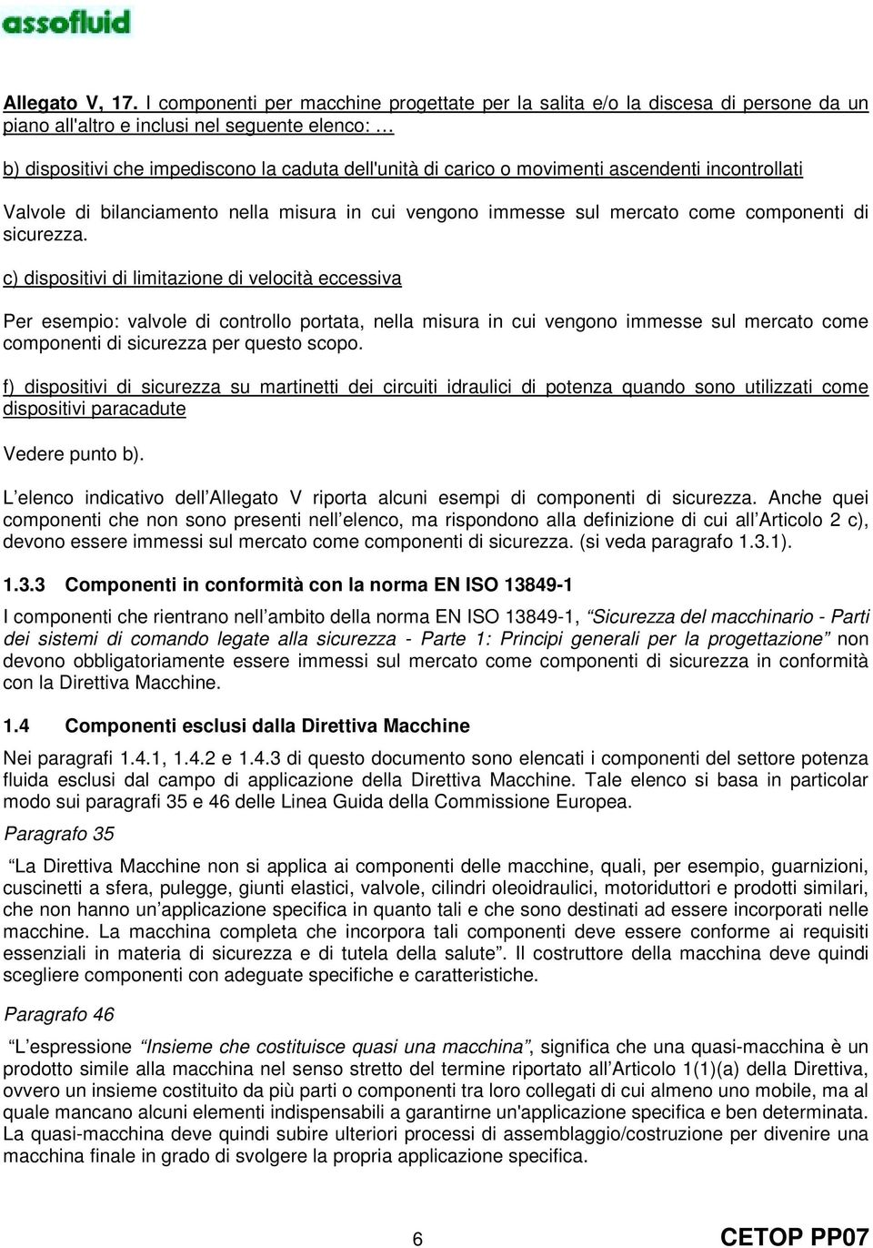 movimenti ascendenti incontrollati Valvole di bilanciamento nella misura in cui vengono immesse sul mercato come componenti di sicurezza.