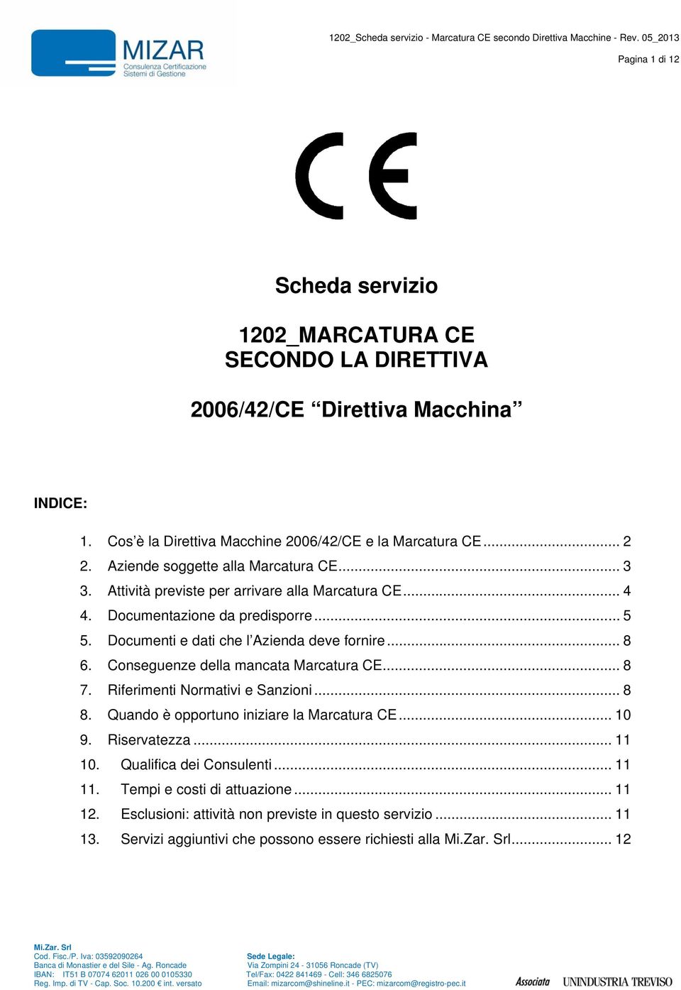 Documenti e dati che l Azienda deve fornire... 8 6. Conseguenze della mancata Marcatura CE... 8 7. Riferimenti Normativi e Sanzioni... 8 8.