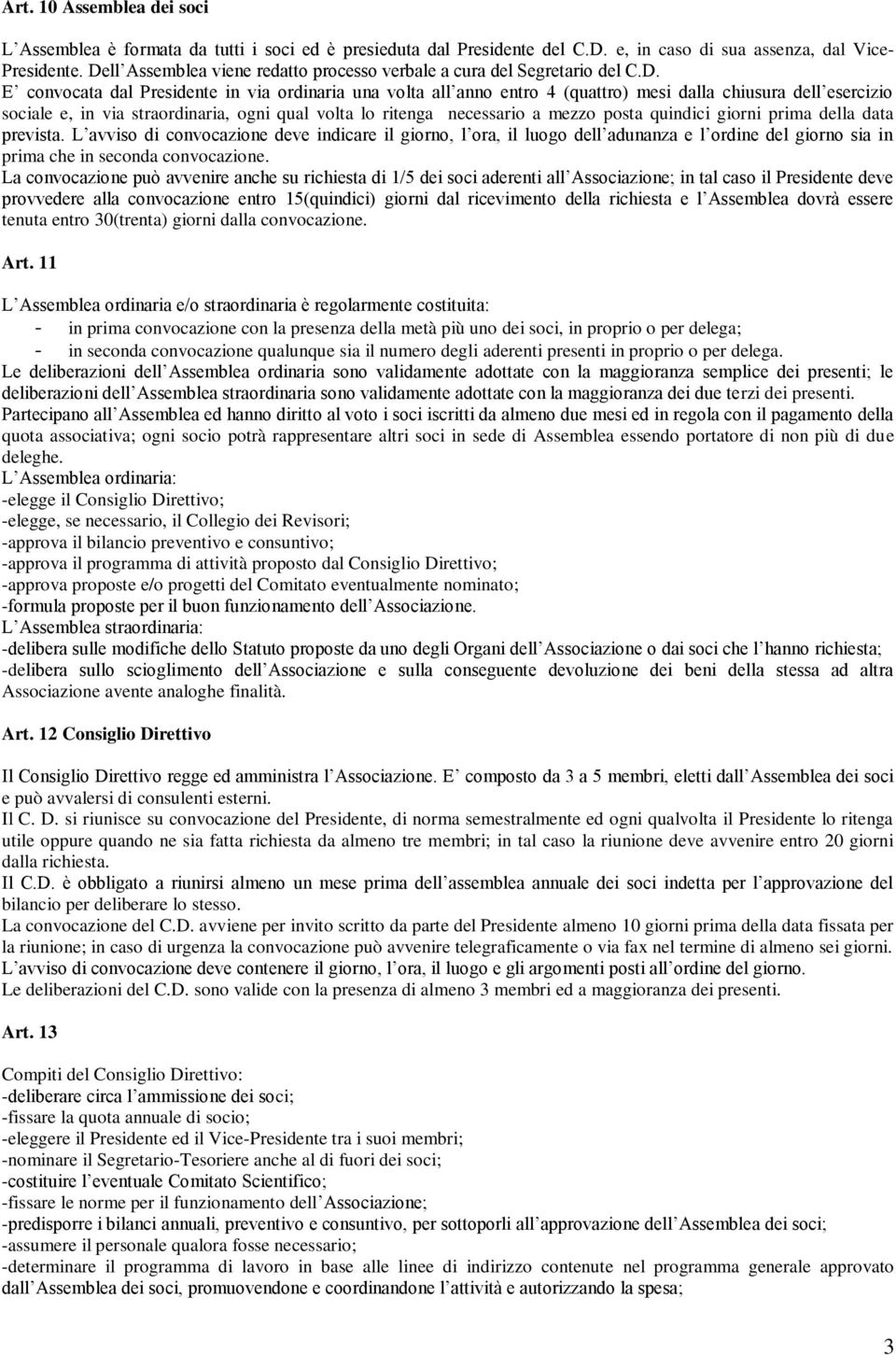 sociale e, in via straordinaria, ogni qual volta lo ritenga necessario a mezzo posta quindici giorni prima della data prevista.