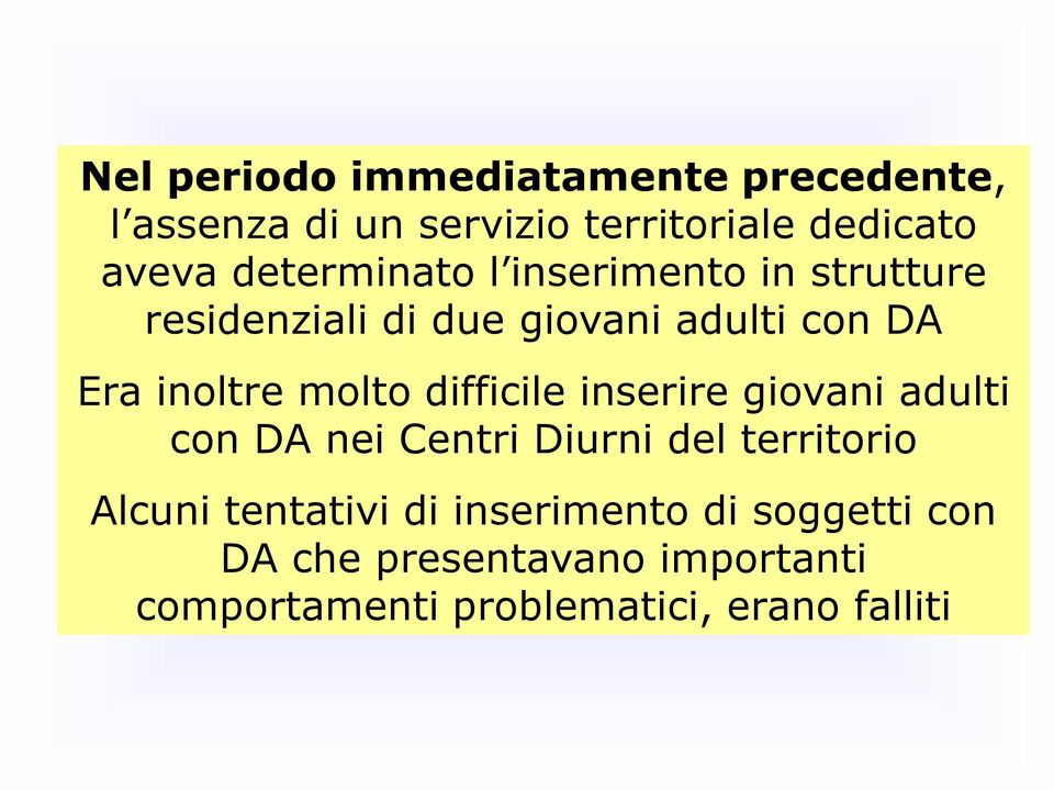 molto difficile inserire giovani adulti con DA nei Centri Diurni del territorio Alcuni tentativi