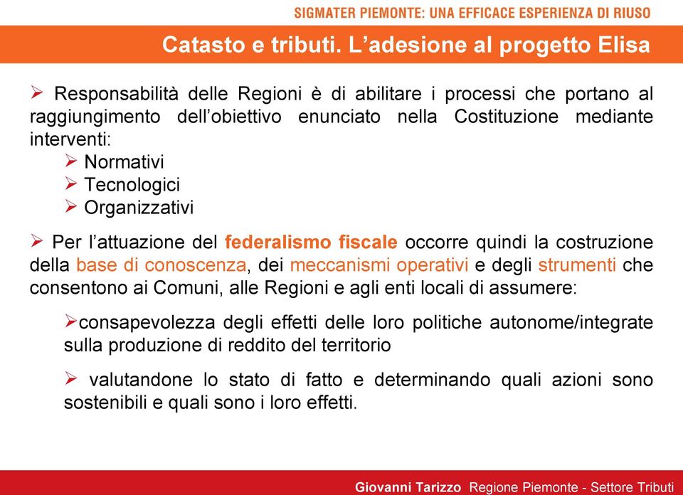 operativi e degli strumenti che consentono ai Comuni, alle Regioni e agli enti locali di assumere: consapevolezza degli effetti delle loro politiche