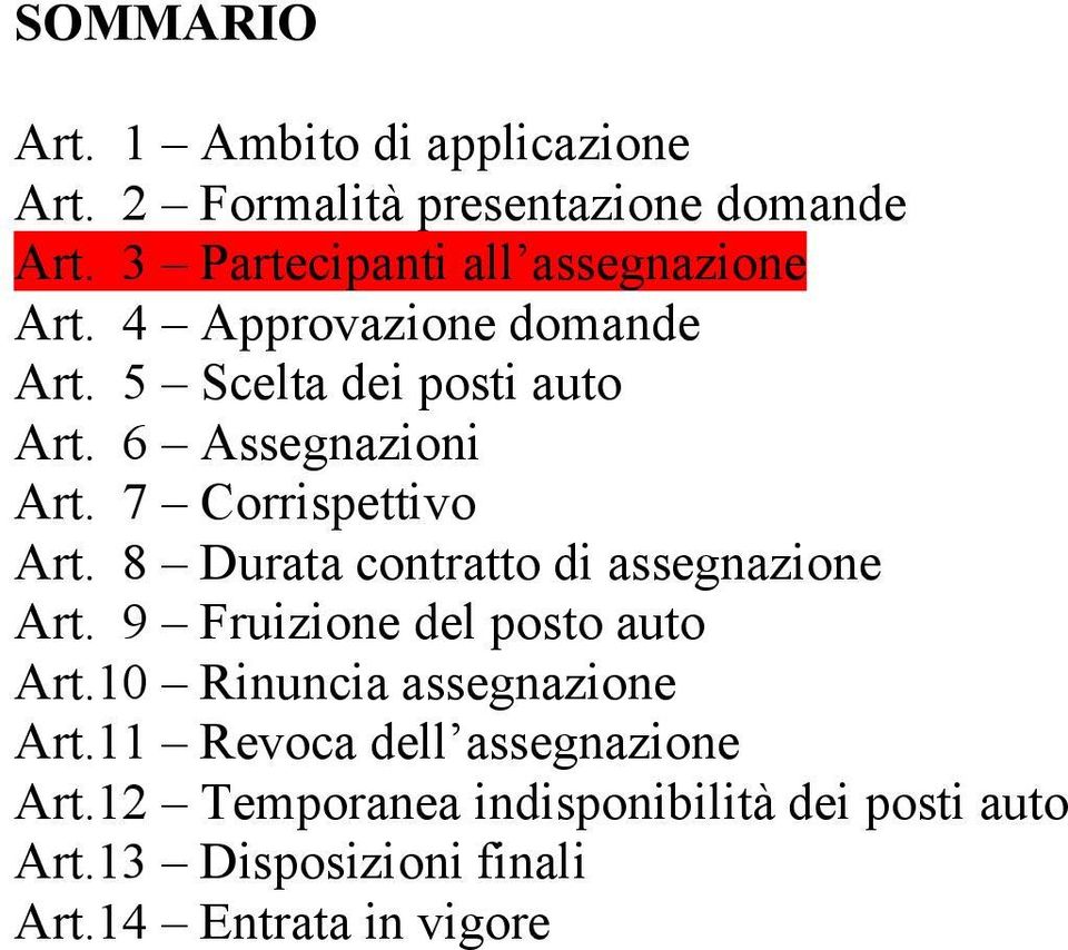 6 Assegnazioni Art. 7 Corrispettivo Art. 8 Durata contratto di assegnazione Art. 9 Fruizione del posto auto Art.