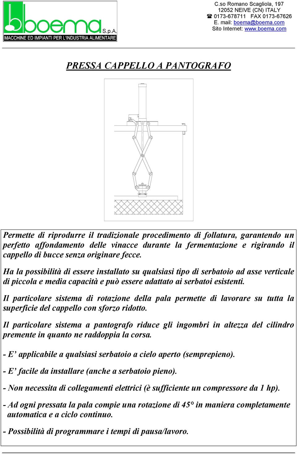 Il particolare sistema di rotazione della pala permette di lavorare su tutta la superficie del cappello con sforzo ridotto.