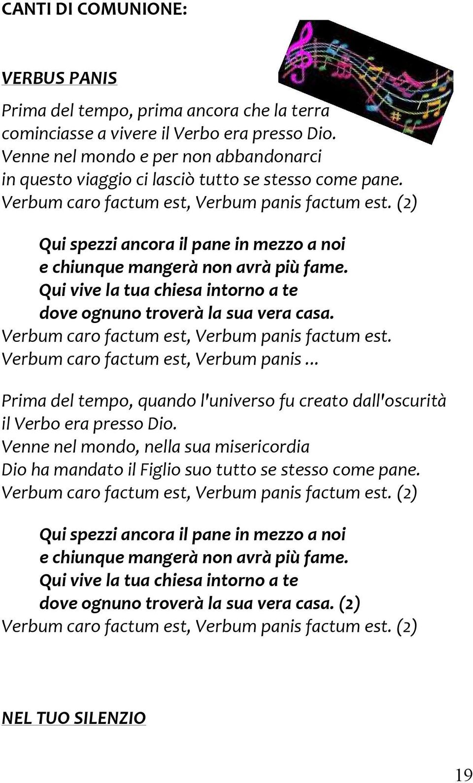 (2) Qui spezzi ancora il pane in mezzo a noi e chiunque mangerà non avrà più fame. Qui vive la tua chiesa intorno a te dove ognuno troverà la sua vera casa.