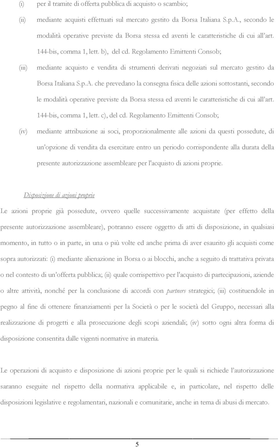 Regolamento Emittenti Consob; (iii) mediante acquisto e vendita di strumenti derivati negoziati sul mercato gestito da Borsa Italiana S.p.A.