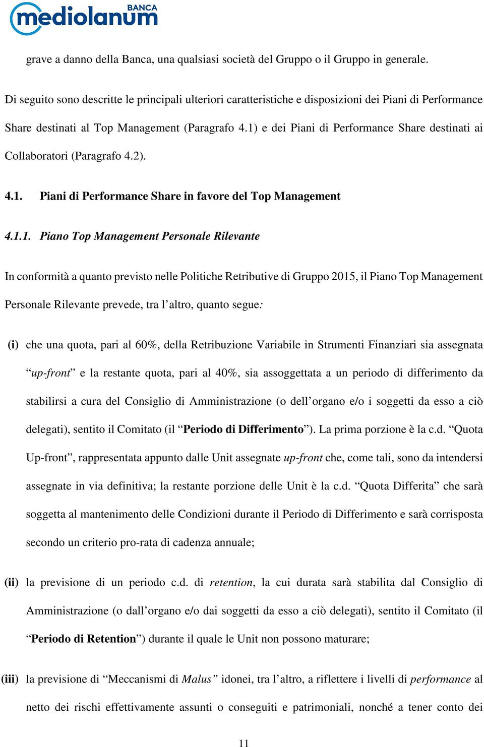 1) e dei Piani di Performance Share destinati ai Collaboratori (Paragrafo 4.2). 4.1. Piani di Performance Share in favore del Top Management 4.1.1. Piano Top Management Personale Rilevante In