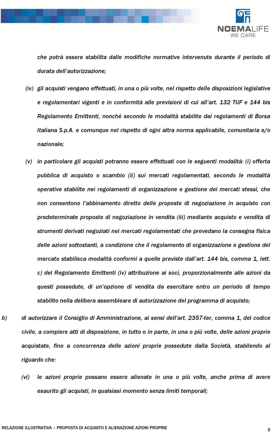 132 TUF e 144 bis Regolamento Emittenti, nonché secondo le modalità stabilite dai regolamenti di Borsa Italiana S.p.A.