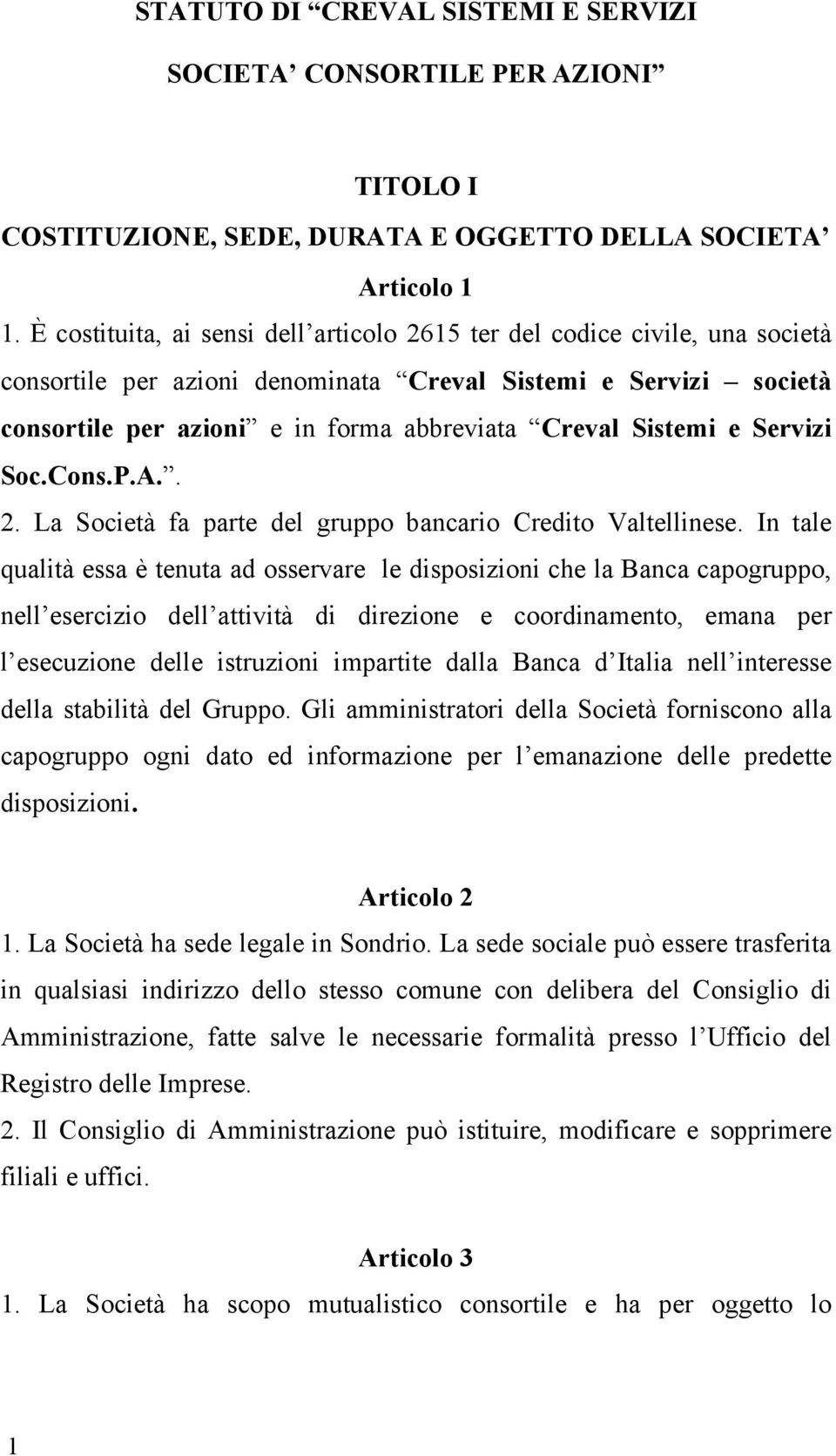 Sistemi e Servizi Soc.Cons.P.A.. 2. La Società fa parte del gruppo bancario Credito Valtellinese.