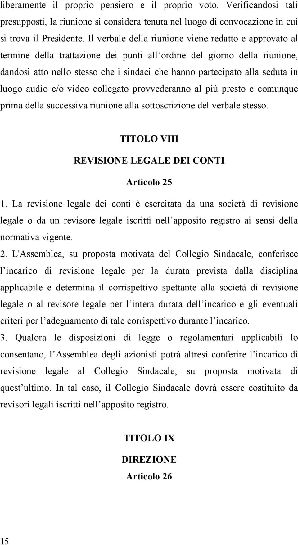 seduta in luogo audio e/o video collegato provvederanno al più presto e comunque prima della successiva riunione alla sottoscrizione del verbale stesso.