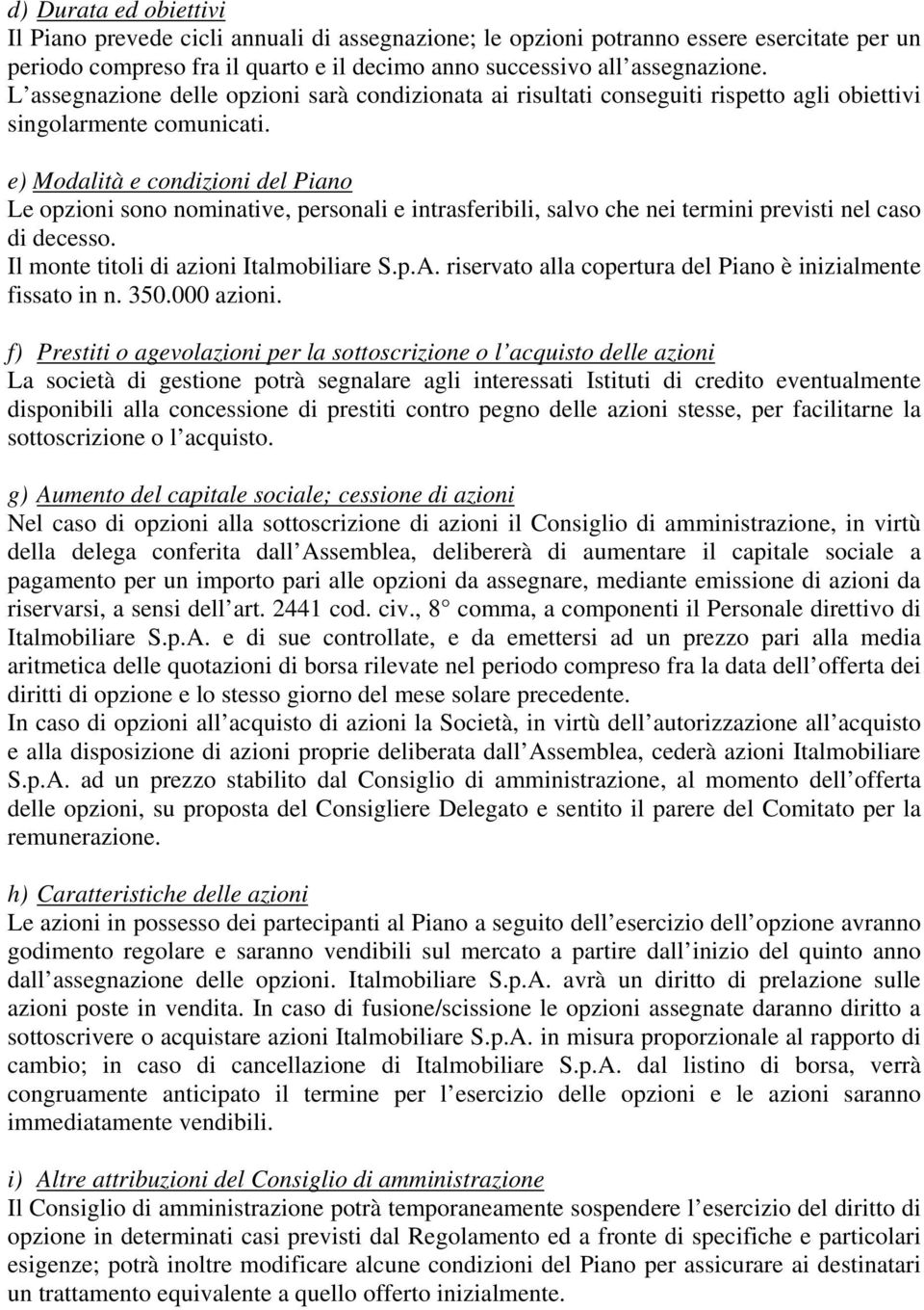 ) Modalità condizioni dl Piano L sono nominativ, prsonali intrasfribili, salvo ch ni trmini prvisti nl caso di dcsso. Il mont titoli di azioni Italmobiliar S.p.A.