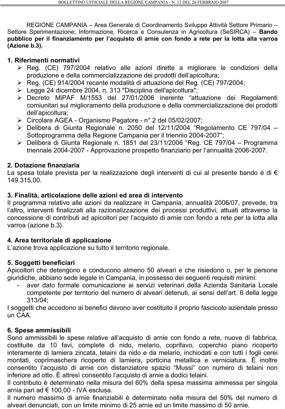 (CE) 797/2004 relativo alle azioni dirette a migliorare le condizioni della produzione e della commercializzazione dei prodotti dell apicoltura; Reg.