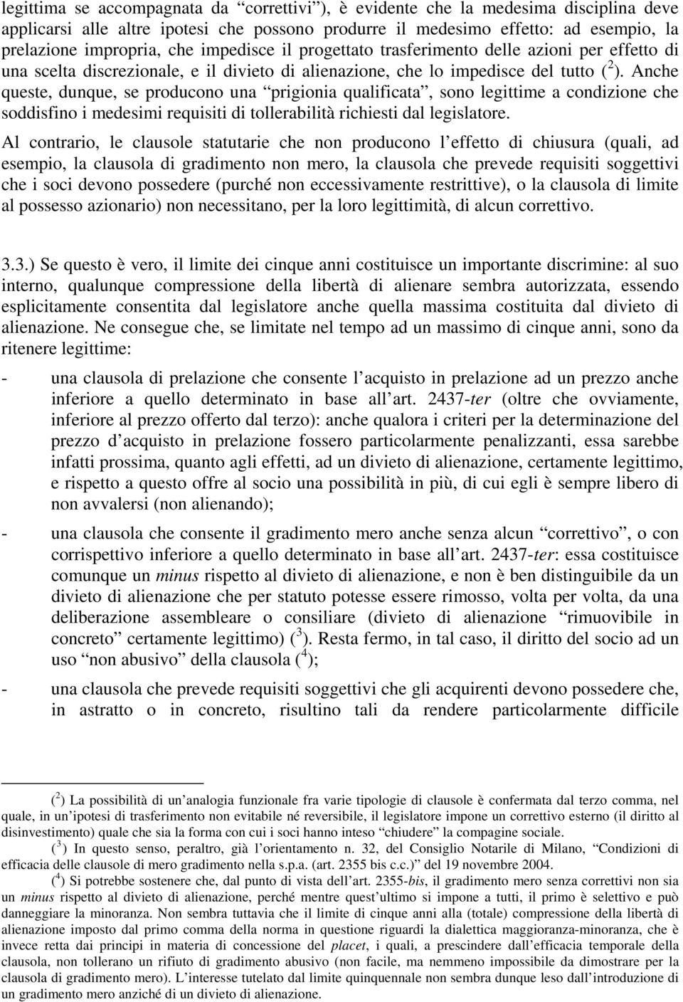 Anche queste, dunque, se producono una prigionia qualificata, sono legittime a condizione che soddisfino i medesimi requisiti di tollerabilità richiesti dal legislatore.