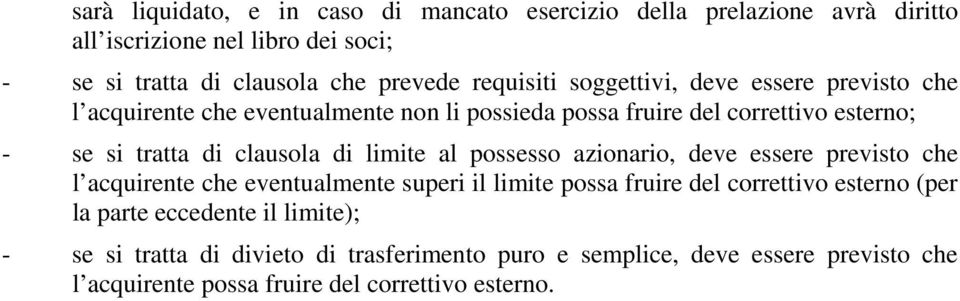 clausola di limite al possesso azionario, deve essere previsto che l acquirente che eventualmente superi il limite possa fruire del correttivo esterno (per