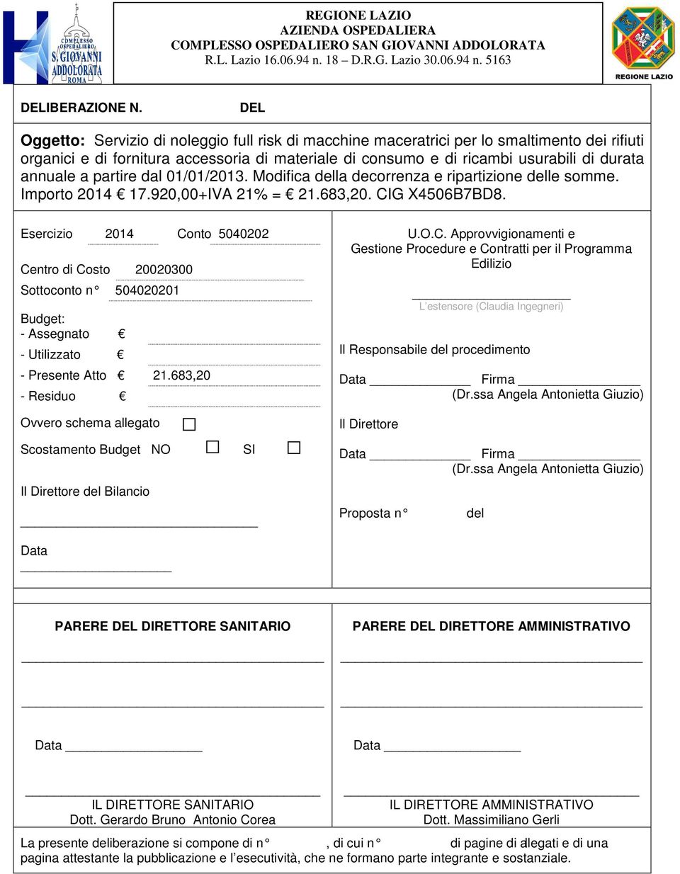 a partire dal 01/01/2013. Modifica della decorrenza e ripartizione delle somme. Importo 2014 17.920,00+IVA 21% = 21.683,20. CIG X4506B7BD8.