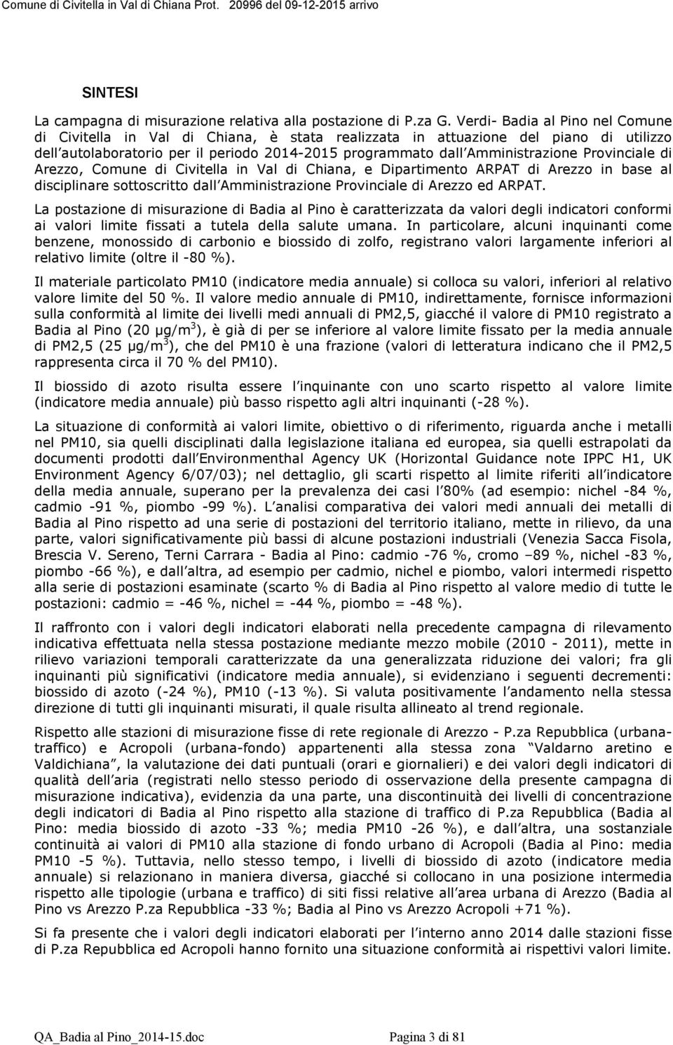 Provinciale di Arezzo, Comune di Civitella in Val di Chiana, e Dipartimento ARPAT di Arezzo in base al disciplinare sottoscritto dall Amministrazione Provinciale di Arezzo ed ARPAT.