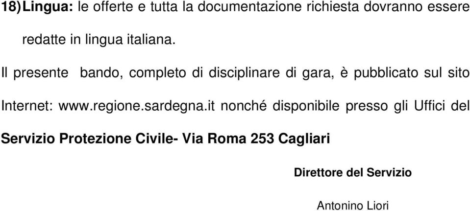 Il presente bando, completo di disciplinare di gara, è pubblicato sul sito Internet: